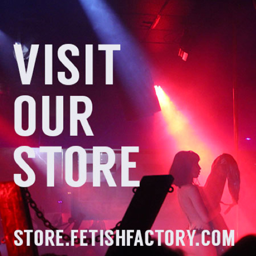 Check out our Online Store at store.FetishFactory.com