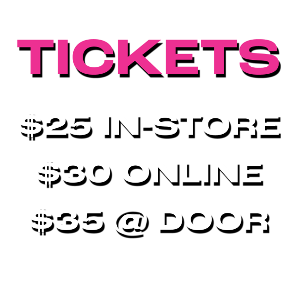 Click here to get tickets - $25 in-store, $30 online, $35 at the door
